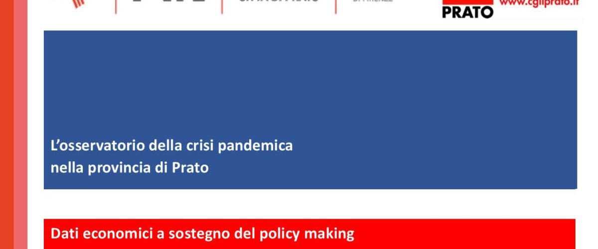Lieve aumento dei disoccupati, mercato del lavoro “fermo”, export in caduta, mai tanta cassa integrazione, più povertà. “L’osservatorio della crisi pandemica nella provincia di Prato”. Report finale (anno 2020)