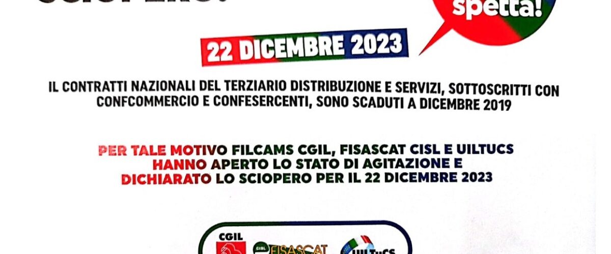 Sciopero 22 dicembre – Astensione dal lavoro per l’intera giornata dei lavoratori del settore terziario, distribuzione, servizi, promossa da Filcams Cgil, Fisascat Cisl, Uiltucs