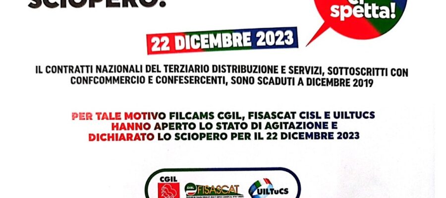 Sciopero 22 dicembre – Astensione dal lavoro per l’intera giornata dei lavoratori del settore terziario, distribuzione, servizi, promossa da Filcams Cgil, Fisascat Cisl, Uiltucs